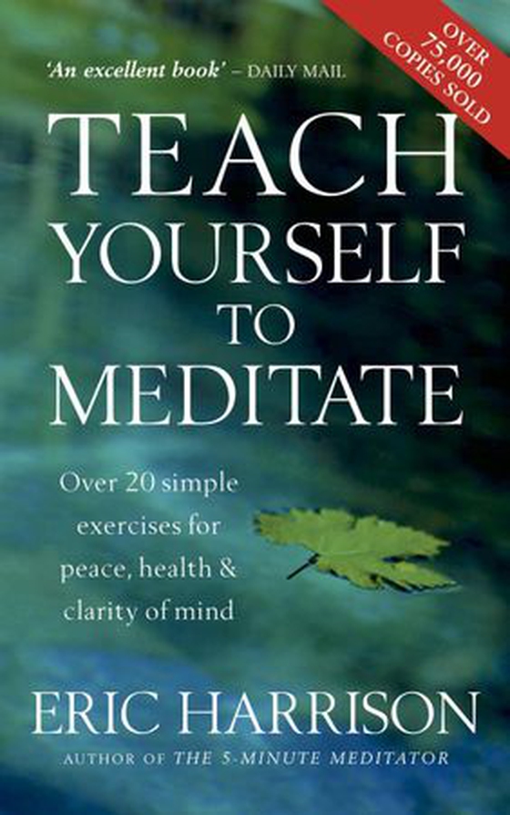 Teach Yourself To Meditate - Over 20 simple exercises for peace, health & clarity of mind (ebok) av Eric Harrison