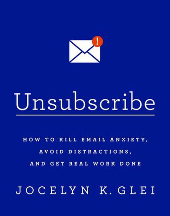 Unsubscribe - How to Kill Email Anxiety, Avoid Distractions and Get REAL Work Done (ebok) av Jocelyn Glei