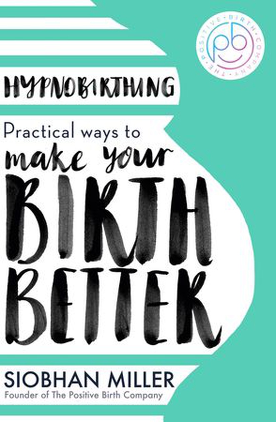 Hypnobirthing - Practical Ways to Make Your Birth Better (ebok) av Siobhan Miller