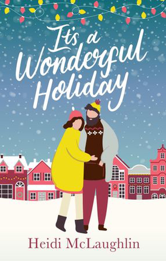 It's a Wonderful Holiday - have a perfect holiday with this feel good Christmas read (ebok) av Heidi McLaughlin