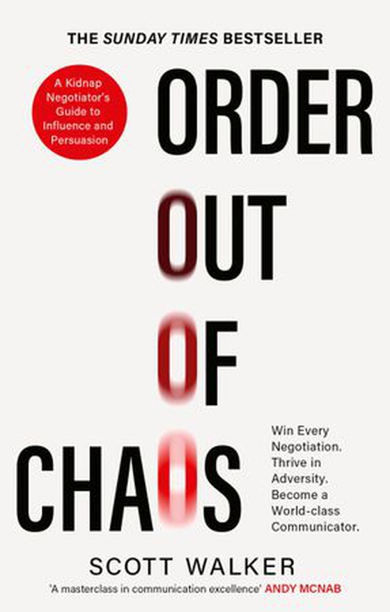 Order Out of Chaos - A Kidnap Negotiator's Guide to Influence and Persuasion. The Sunday Times bestseller (ebok) av Scott Walker