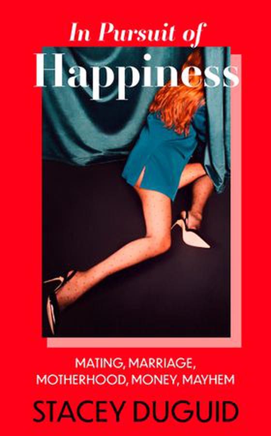 In Pursuit of Happiness - Mating, Marriage, Motherhood, Money, Mayhem (ebok) av Stacey Duguid