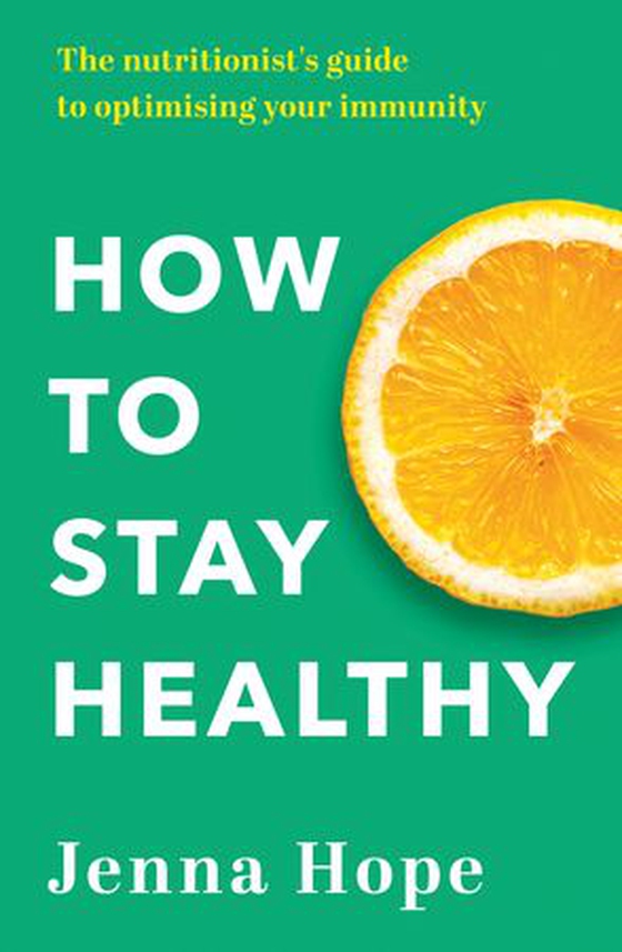 How to Stay Healthy - The nutritionist's guide to optimising your immunity (ebok) av Jenna Hope
