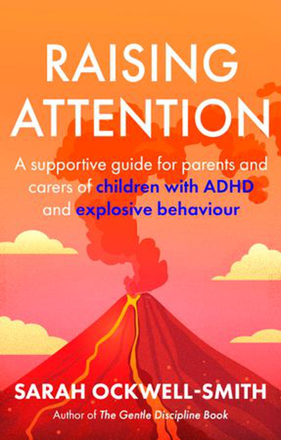 Raising Attention - A guide for parents and carers of children with ADHD and explosive behaviour (ebok) av Sarah Ockwell-Smith