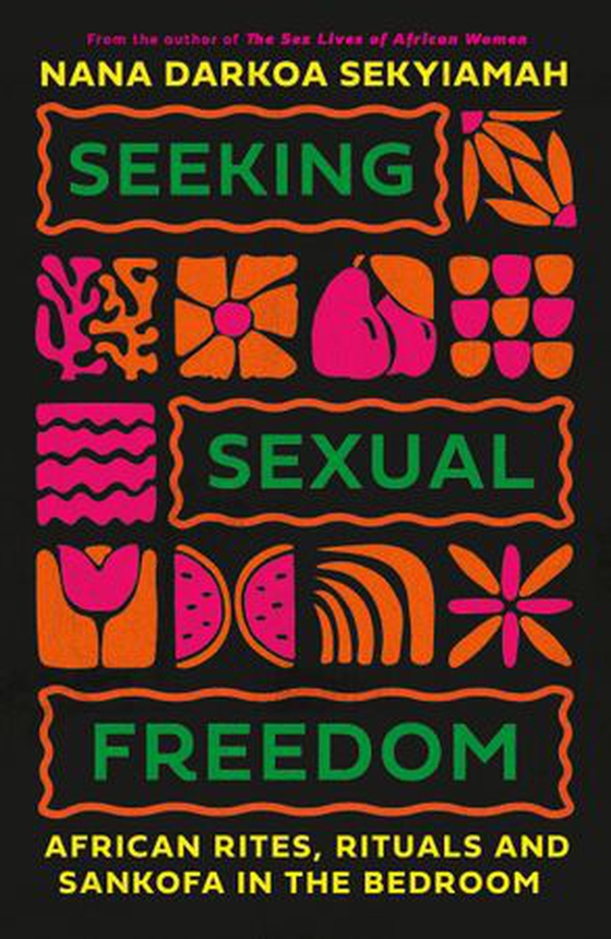 Seeking Sexual Freedom - African Rites, Rituals and Sankofa in the Bedroom (ebok) av Nana Darkoa Sekyiamah