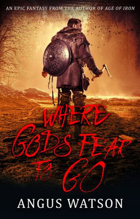 Where Gods Fear to Go - Book 3 of the West of West Trilogy (ebok) av Angus Watson