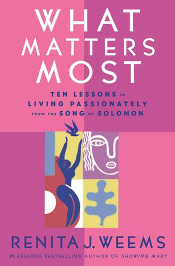 What Matters Most - Ten Lessons in Living Passionately from the Song of Solomon (ebok) av Renita J. Weems