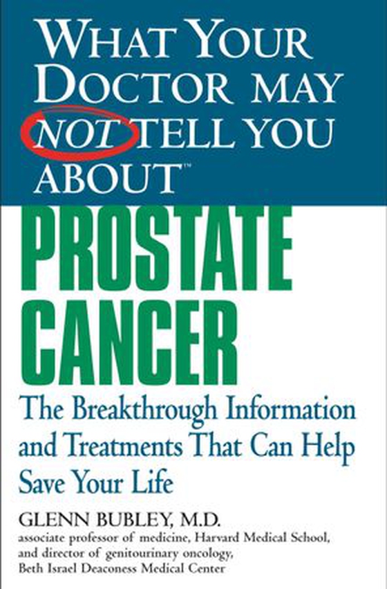 What Your Doctor May Not Tell You About(TM) Prostate Cancer - The Breakthrough Information and Treatments That Can Help Save Your Life (ebok) av Glenn J. Bubley