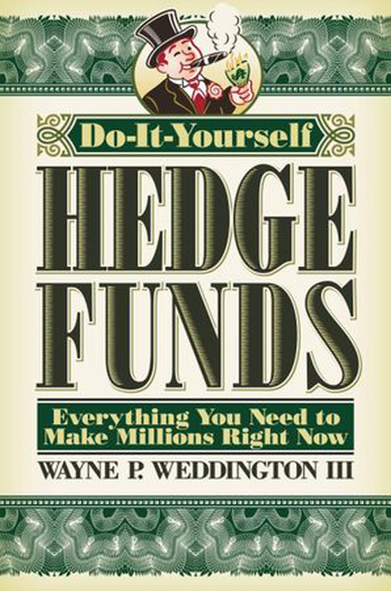 Do-It-Yourself Hedge Funds - Everything You Need to Make Millions Right Now (ebok) av Wayne Weddington