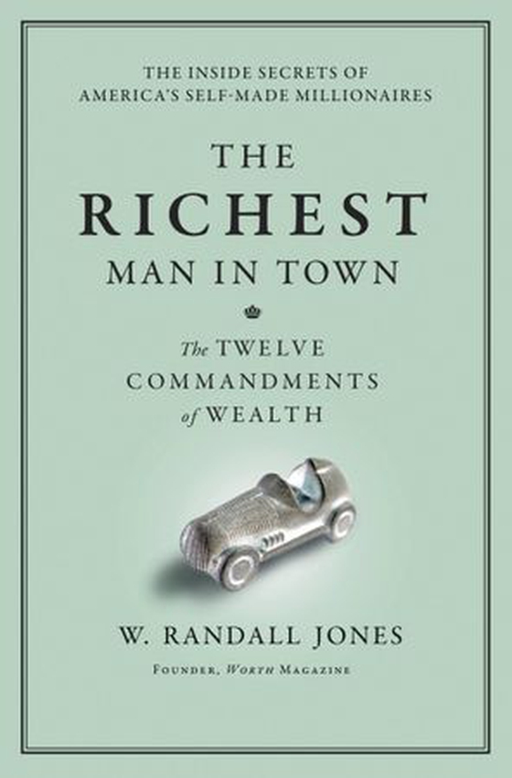 The Richest Man in Town - The Twelve Commandments of Wealth (ebok) av Randall Jones