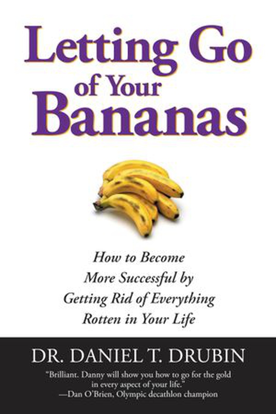 Letting Go of Your Bananas - How to Become More Successful by Getting Rid of Everything Rotten in Your Life (ebok) av Daniel T. Drubin
