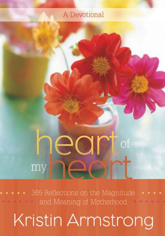Heart of My Heart - 365 Reflections on the Magnitude and Meaning of Motherhood A Devotional (ebok) av Kristin Armstrong