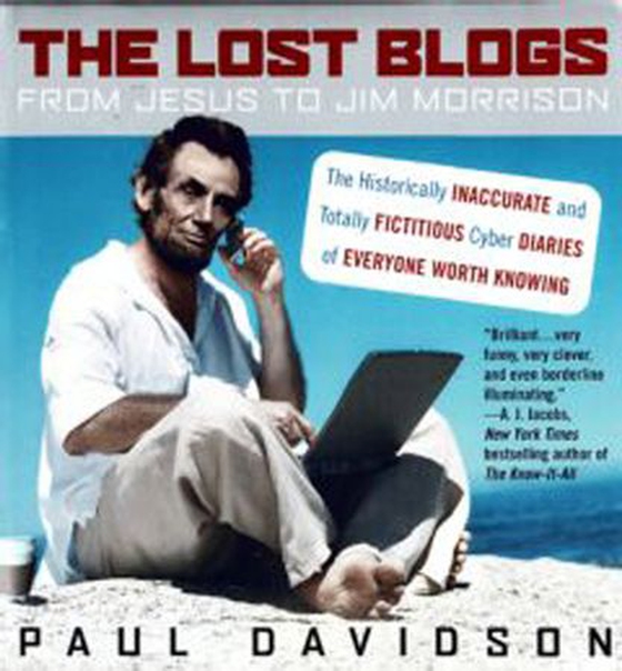 The Lost Blogs - From Jesus to Jim Morrison--The Historically Inaccurate and Totally  Fictitious Cyber Diaries of Everyone Worth Knowing (ebok) av Paul Davidson