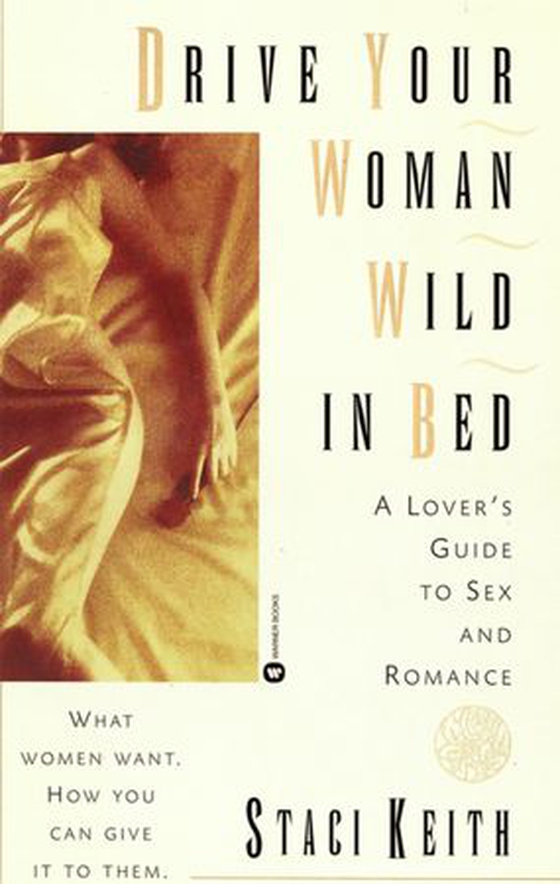 Drive Your Women Wild in Bed - A Lover's Guide to Sex and Romance (ebok) av Staci Keith