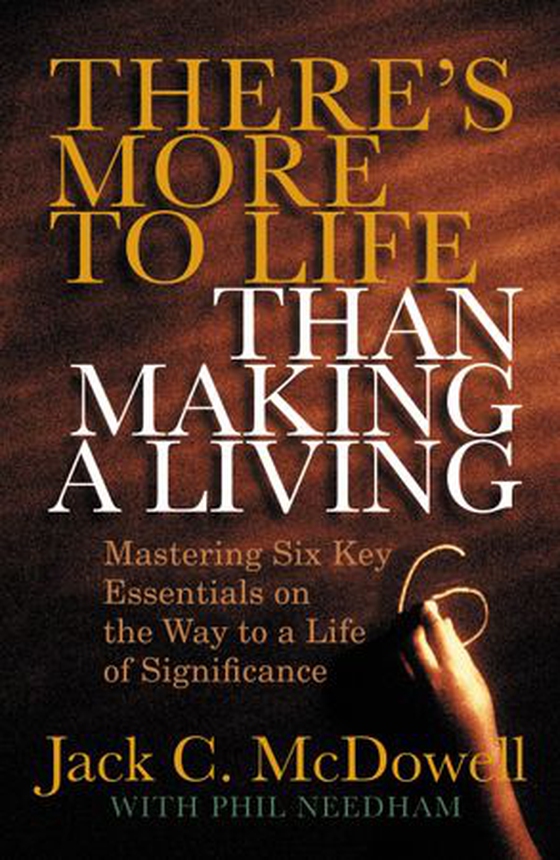 There's More to Life than Making a Living - Mastering Six Key Essentials on the Way to a Life of Significance (ebok) av Jack C. McDowell