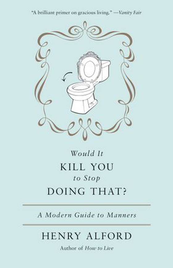 Would It Kill You to Stop Doing That - A Modern Guide to Manners (ebok) av Henry Alford