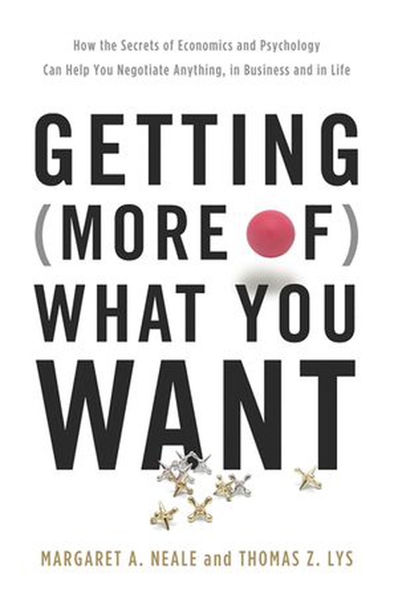 Getting (More of) What You Want - How the Secrets of Economics and Psychology Can Help You Negotiate Anything, in Business and in Life (ebok) av Margaret A. Neale