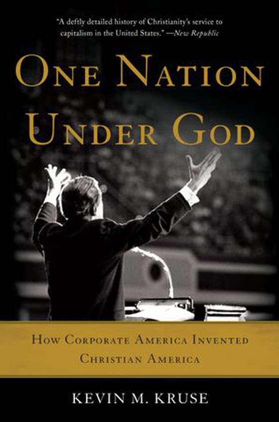 One Nation Under God - How Corporate America Invented Christian America (ebok) av Kevin M. Kruse