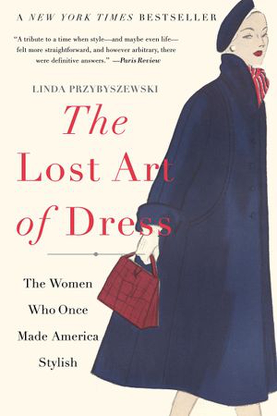 The Lost Art of Dress - The Women Who Once Made America Stylish (ebok) av Linda Przybyszewski
