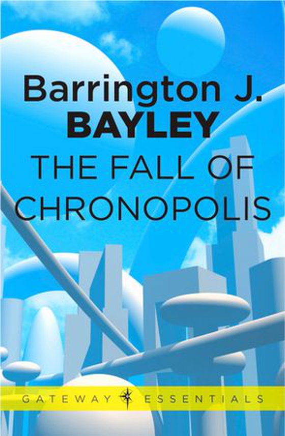 The Fall of Chronopolis (ebok) av Barrington J. Bayley