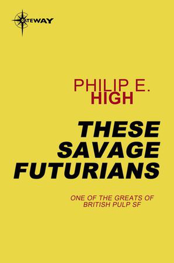 These Savage Futurians (ebok) av Philip E. High
