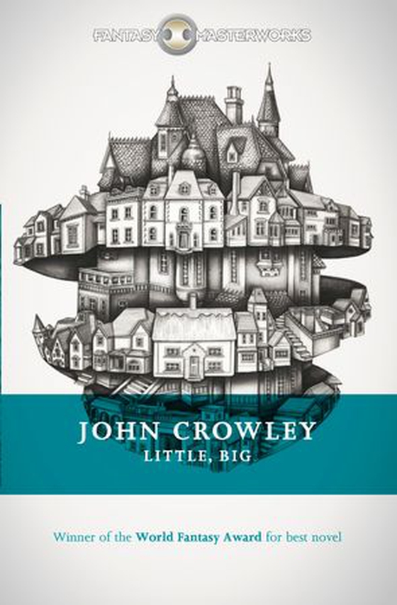 Little, Big - The tale of faerie loved and acclaimed by readers for decades (ebok) av John Crowley
