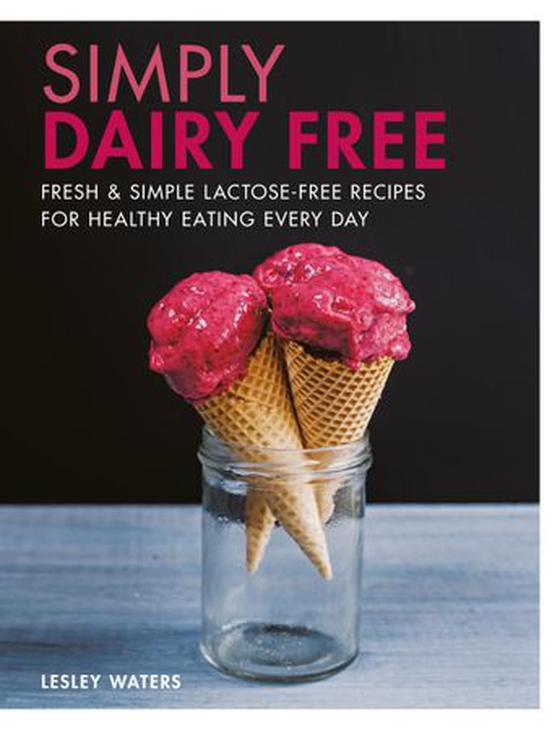 Simply Dairy Free - Fresh & simple lactose-free recipes for healthy eating every day (ebok) av Lesley Waters