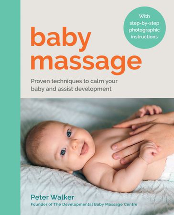 Baby Massage - Proven techniques to calm your baby and assist development: with step-by-step photographic instructions (ebok) av Peter Walker