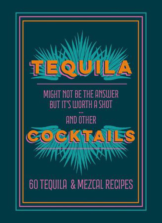 Tequila Cocktails - 60 Tequila & Mezcal Recipes (ebok) av Hamlyn