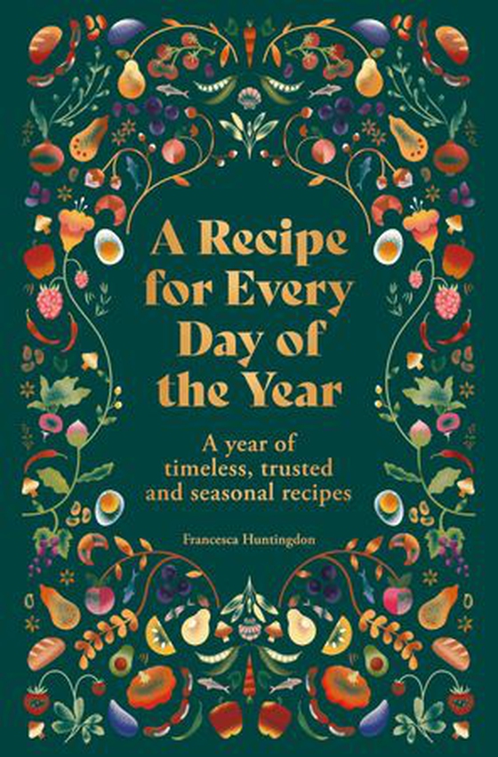 A Recipe for Every Day of the Year - A year of timeless, trusted and seasonal recipes (ebok) av Francesca Huntingdon