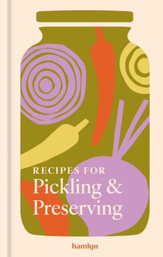 Recipes for Pickling & Preserving - A collection of timeless and trusted recipes (ebok) av Hamlyn