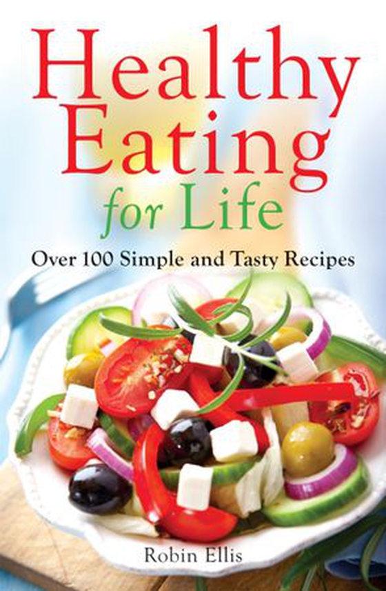 Healthy Eating for Life - Over 100 Simple and Tasty Recipes (ebok) av Robin Ellis