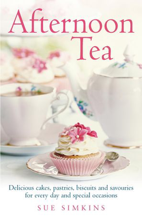 Afternoon Tea - Delicious cakes, pastries, biscuits and savouries for every day and special occasions (ebok) av Sue Simkins