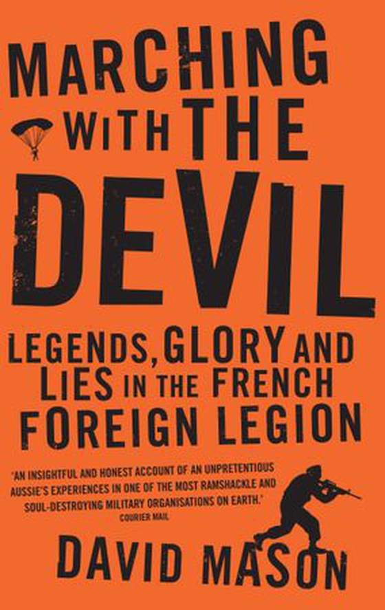 Marching with the Devil - Legends, Glory and Lies in the French Foreign Legion (ebok) av David Mason
