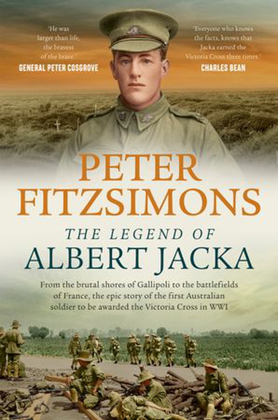 The Legend of Albert Jacka - From the brutal shores of Gallipoli to the battlefields of France, the epic story of the first Australian soldier to be awarded the Victoria Cross in WW1 (ebok) av Peter FitzSimons