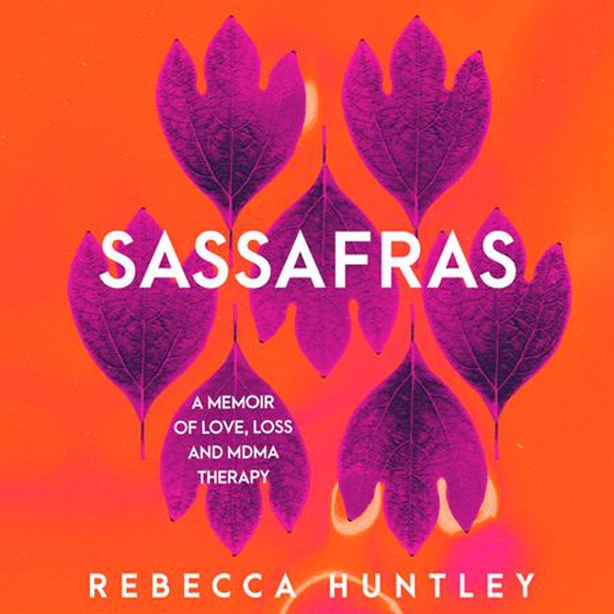 Sassafras - A memoir of love, loss and MDMA therapy (lydbok) av Rebecca Huntley