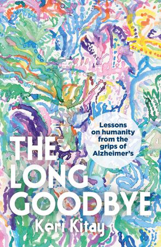 The Long Goodbye - Lessons on humanity from the grips of Alzheimer’s (ebok) av Keri Kitay