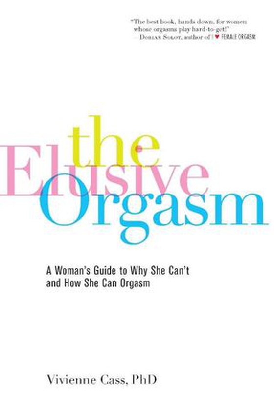 The Elusive Orgasm - A Woman's Guide to Why She Can't and How She Can Orgasm (ebok) av Vivienne Cass