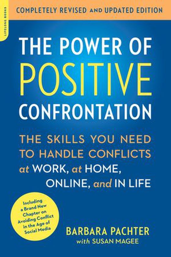 The Power of Positive Confrontation - The Skills You Need to Handle Conflicts at Work, at Home, Online, and in Life, completely revised and updated edition (ebok) av Barbara Pachter