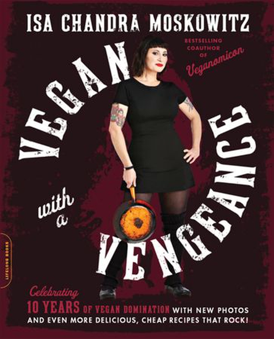Vegan with a Vengeance (10th Anniversary Edition) - Over 150 Delicious, Cheap, Animal-Free Recipes That Rock (ebok) av Isa Chandra Moskowitz