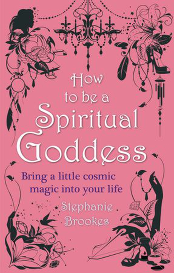 How To Be A Spiritual Goddess - Bring a little cosmic magic into your life (ebok) av Stephanie Brookes