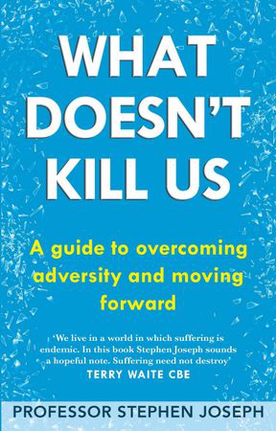 What Doesn't Kill Us - A guide to overcoming adversity and moving forward (ebok) av Stephen Joseph