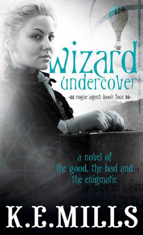 Wizard Undercover - Book 2 of the Rogue Agent Novels (ebok) av K. E. Mills