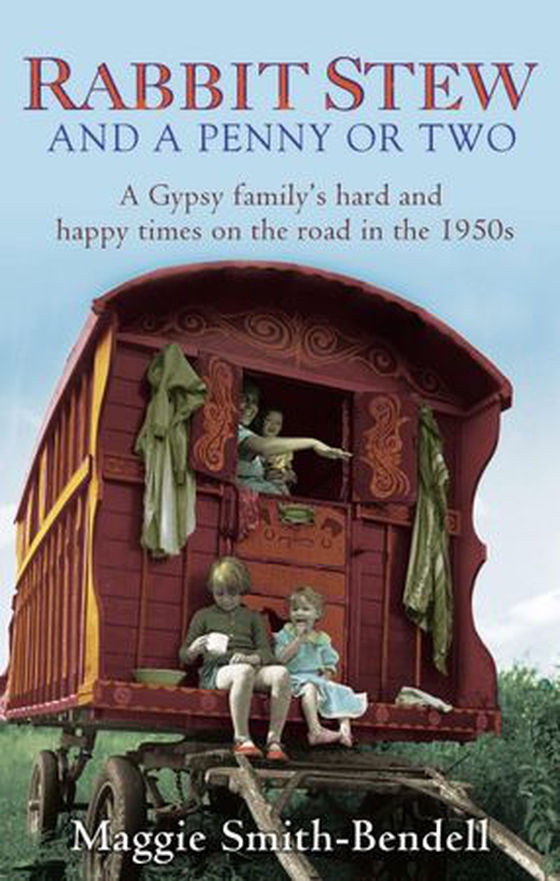 Rabbit Stew And A Penny Or Two - A Gypsy Family's Hard and Happy Times on the Road in the 1950s (ebok) av Maggie Smith-Bendell