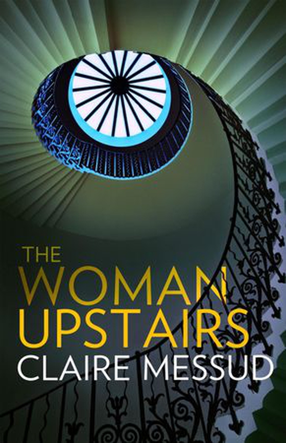 The Woman Upstairs - ' Messud's prose grabs the reader by the collar' New York Times Book Review (ebok) av Claire Messud