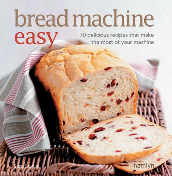 Bread Machine Easy - 70 Delicious Recipes that make the most of your Machine (ebok) av Sara Lewis