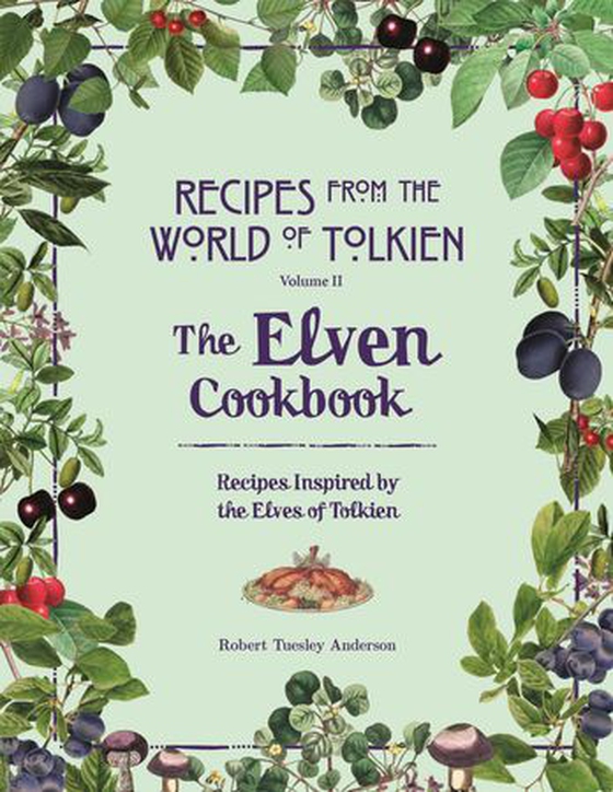 Recipes from the World of Tolkien Volume II – The Elven Cookbook - A Recipe Book Inspired by the Elves of Tolkien (ebok) av Robert Tuesley Anderson