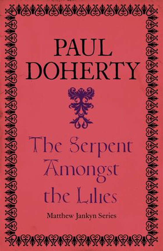 The Serpent Amongst the Lilies (Matthew Jankyn, Book 2) - A sweeping historical mystery of medieval England (ebok) av Paul Doherty