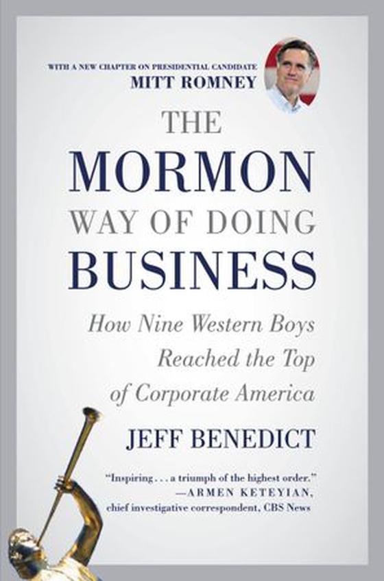 The Mormon Way of Doing Business - How Nine Western Boys Reached the Top of Corporate America (ebok) av Jeff Benedict