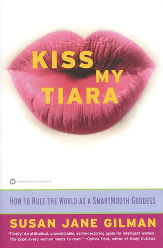 Kiss My Tiara - How to Rule the World as a SmartMouth Goddess (ebok) av Susan Jane Gilman